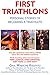First Triathlons: Personal Stories of Becoming a Triathlete by