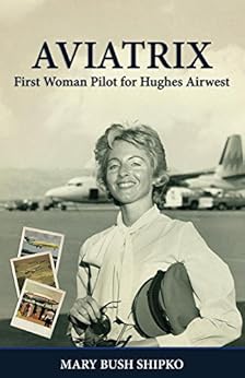AVIATRIX: First Woman Pilot for Hughes Airwest by [Shipko, Mary]