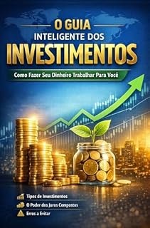 Livro O Guia Inteligente dos Investimentos: Como Fazer Seu Dinheiro Trabalhar Para Você
