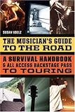 The Musician's Guide to the Road: A Survival Handbook & All-Access Backstage Pass to Touring by 