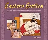 EASTERN EROTICA: Chinese, Indian, and Japanese Eroticism in Art and Literature (Essence of Erotica s by