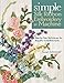 Simple Silk Ribbon Embroidery by Machine: Step-by-Step Techniques for Beautiful Embellishments by Susan Schrempf