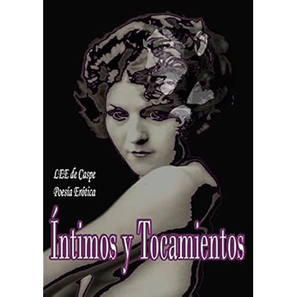 Íntimos y tocamientos: Poesía Erótica Íntimos y tocamientos: Poesía Erótica