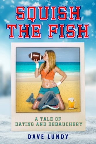 Squish the Fish: A Tale of Dating and Debauchery