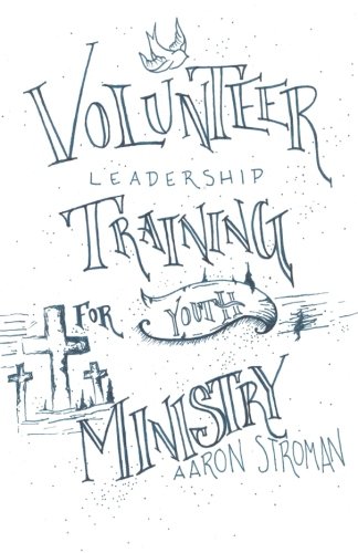Volunteer Leadership Training: For Youth Ministry by Mr Aaron H Stroman