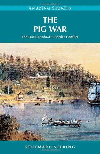 [Read] The Pig War: The Last CanadaUS Border Conflict (Amazing Stories)<br />W.O.R.D