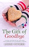 The Gift of Goodbye: A story for kids of all ages who love someone with Alzheimer's Disease by Louise Cypress