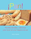 Pan!: Recetas sencillas y deliciosas para hacer en una maquina de pan (Spanish Edition) by 