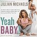 Yeah Baby!: The Modern Mama's Guide to Mastering Pregnancy, Having a Healthy Baby, and Bouncing Back Better Than Ever - Book by Jillian Michaels