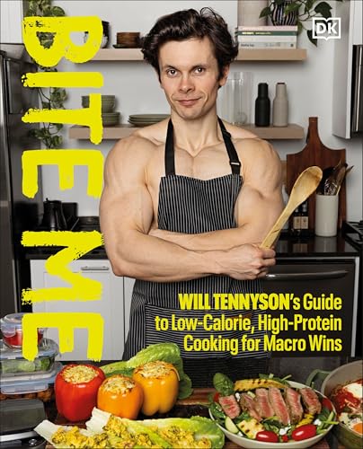 Bite Me: Will Tennysons Guide to Low-Calorie, High-Protein Cooking for Macro Wins