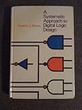 Systematic Approach to Digital Logic Design, Mowle, Frederic J., 0201049201