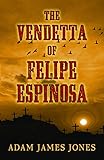 The Vendetta of Felipe Espinosa by 