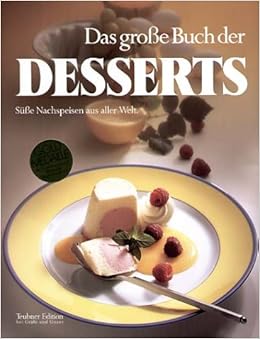 Das Grosse Buch Der Desserts Teubner Sonderleistung Amazon De Teubner Christian Schonfeldt Sybil Bucher