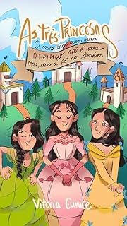 Livro As Três Princesas: O conto onde quem quebra o feitiço não é uma fada mas a fé no Senhor