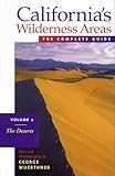 Californias Wilderness Areas the Complete Guide: The Deserts (California's Wilderness Areas , Vol 2) by 