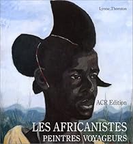 Book's Cover ofLes africanistes, peintres voyageurs, 1860-1960
