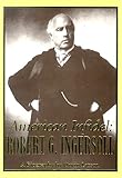 American Infidel: Robert G. Ingersoll