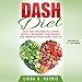 DASH Diet: DASH Diet Recipes to Lower Blood Pressure, Lose Weight and Improve Your Heart Health by 