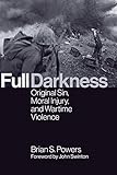 Full Darkness: Original Sin, Moral Injury, and Wartime Violence by Brian S. Powers, John Swinton