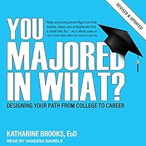 You Majored in What?: Designing Your Path from College to Career