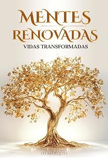 Livro Mentes Renovadas, Vidas Transformadas: A chave para romper limites internos e viver seu máximo potencial