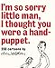 I'm So Sorry Little Man, I Thought You Were a Hand-Puppet: 250 Cartoons by A. Weldon by 