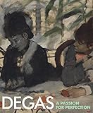 Degas: A Passion for Perfection by 