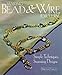 Making Bead & Wire Jewelry: Simple Techniques, Stunning Designs by 