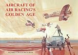 Aircraft of Air Racing's Golden Age, Hirsch, Robert S., 0976196026