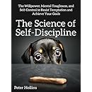 The Science of Self-Discipline: The Willpower, Mental Toughness, and Self-Control to Resist Temptation and Achieve Your Goals