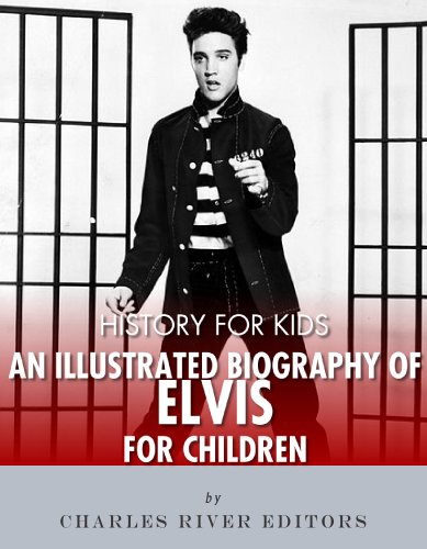 History for Kids: An Illustrated Biography of Elvis Presley for Children