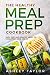 The Healthy Meal Prep Cookbook: Easy, Fast, and Healthy Meals to Cook, Prep, Grab and Go by Ashley Taylor