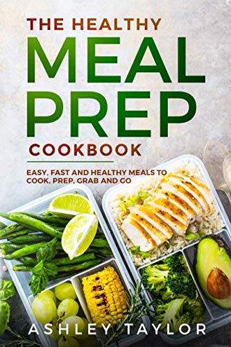 The Healthy Meal Prep Cookbook: Easy, Fast, and Healthy Meals to Cook, Prep, Grab and Go The Healthy Meal Prep Cookbook: Easy, Fast, and Healthy Meals to Cook, Prep, Grab and Go