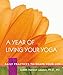A Year of Living Your Yoga: Daily Practices to Shape Your Life