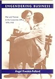 Engendering Business : Men and Women in the Corporate Office, 1870-1930, Kwolek-Folland, Angel, 0801848601
