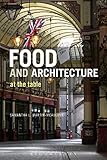 Food and Architecture: At The Table by Samantha L. Martin-McAuliffe