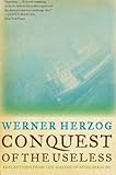 Conquest of the Useless: Reflections from the Making of Fitzcarraldo by Werner Herzog