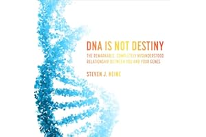 DNA Is Not Destiny: The Remarkable, Completely Misunderstood Relationship Between You and Your Genes