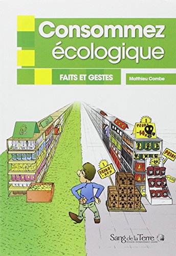 Consommez écologique : Faits et gestes by Matthieu Combe