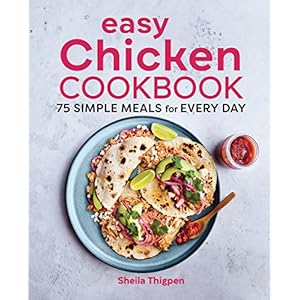 Easy Chicken Cookbook: 75 Simple Meals for Every Day