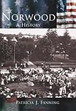Norwood: A History (MA) (Making of America) by Patricia  J.  Fanning