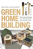 Green Home Building: Money-Saving Strategies for an Affordable, Healthy, High-Performance Home by Miki Cook, Doug Garrett