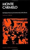 Monte Carmelo : An Italian-American Community in the Bronx, LaRuffa, Anthony L., 2881242537