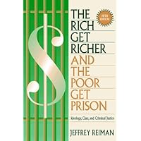 Rich Get Richer and The Poor Get Prison%ｶﾝﾏ% The: Ideology%ｶﾝﾏ% Class%ｶﾝﾏ% and Criminal Justice The Rich Get Richer and The Poor Get Prison: Ideology, Class
