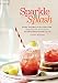 Sparkle & Splash: Soda Fountain Favorites, Homemade Elixirs & Carbonated Cocktails by 