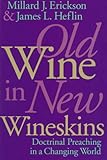 Old Wine in New Wineskins: Doctrinal Preaching in a Changing World by 
