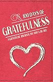 Gratitude Journal: 100 Days Of Gratefulness: Be Happier, Healthier And More Fulfilled In Less Than 1 by Amy J. Blake