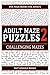 Adult Maze Puzzles 2: Fun Maze Book For Adults: Challenging Mazes by Pats Puzzle Books