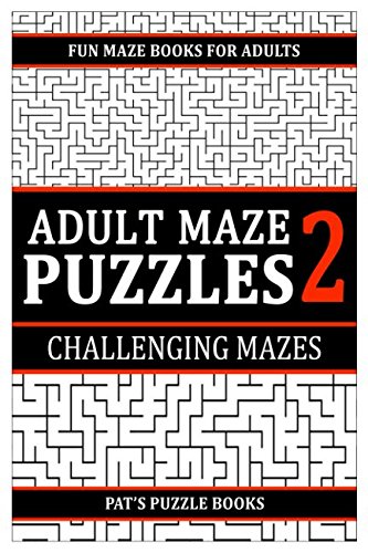 Adult Maze Puzzles 2: Fun Maze Book For Adults: Challenging Mazes by Pats Puzzle Books