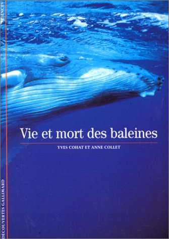 Vie et mort des baleines (Découvertes Gallimard - Sciences et techniques) (French Edition) by Anne Collet, Yves Cohat